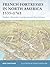 French Fortresses in North America 1535–1763 Québec, Montréal, Louisbourg and New Orleans by René Chartrand