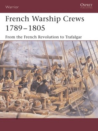 French Warship Crews 1789–1805: From the French Revolution to Trafalgar (Warrior, 97)