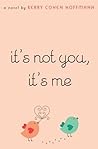 It's Not You, It's Me by Kerry Cohen Hoffmann