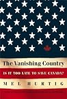 The Vanishing Country: Is It Too Late to Save Canada? The Vanishing Country: Is It Too Late to Save Canada?