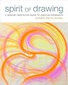 Spirit of Drawing: A Sensory Meditation Guide to Creative Expression