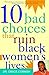 10 Bad Choices That Ruin Black Women's Lives by Grace Cornish