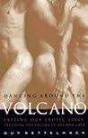 Dancing Around the Volcano: Freeing Our Erotic Lives: Decoding the Enigma of Gay Men and Sex