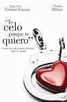 Te celo porque te quiero (Spanish Edition)