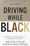 Driving While Black: Highways, Shopping Malls, Taxi Cabs, Sidewalks: How to Fight Back if You Are a Victim of Racial Profiling Driving While Black: Highways, Shopping Malls, Taxi Cabs, Sidewalks: How to Fight Back if You Are a Victim of Racial Profiling