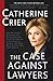 The Case Against Lawyers: H...