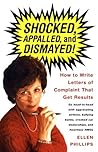 Shocked, Appalled, and Dismayed! How to Write Letters of Complaint That Get Results