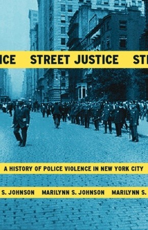 Street Justice: A History of Police Violence in New York City (Paperback)