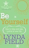 Be Yourself: How to Relax and Take Control of Your Life Be Yourself: How to Relax and Take Control of Your Life