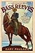 The Legend of Bass Reeves: Being the True and Fictional Account of the Most Valiant Marshal in the West