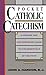 Pocket Catholic Catechism: A Concise and Contemporary Guide to the Essentials of the Faith