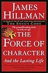 The Force of Character by James Hillman