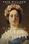 Becoming Queen Victoria by Kate Williams