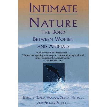 Intimate Nature: The Bond Between Women and Animals by Linda Hogan