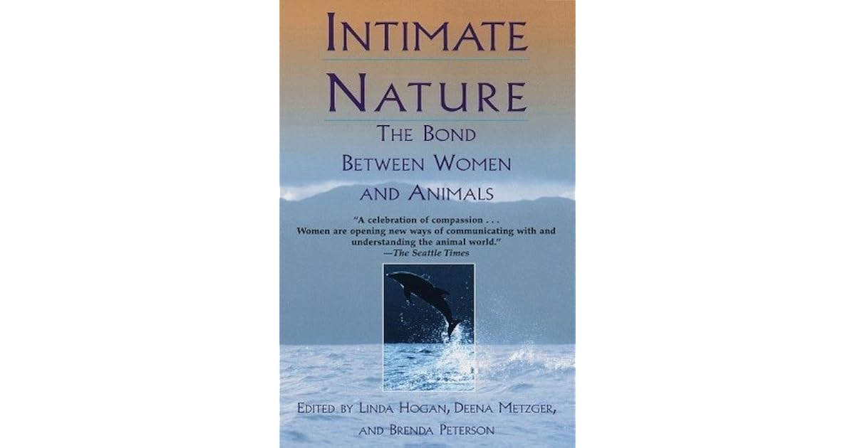 Intimate Nature The Bond Between Women and Animals by Linda Hogan