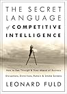 The Secret Language of Competitive Intelligence by Leonard Fuld
