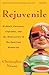 Rejuvenile by Christopher Noxon Rejuvenile by Christopher Noxon