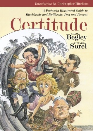 Certitude: A Profusely Illustrated Guide to Blockheads and Bullheads, Past and Present