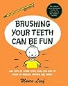 Brushing Your Teeth Can Be Fun: And Lots of Other Good Ideas for How to Grow Up Healthy, Strong, and Smart (Munro Leaf Classics) Brushing Your Teeth Can Be Fun: And Lots of Other Good Ideas for How to Grow Up Healthy, Strong, and Smart (Munro Leaf Classics)