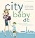 City Baby D.C.: The Ultimate Guide for DC Metro Parents from Pregnancy to Preschool (City and Company)