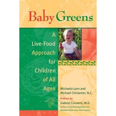 Baby Greens A Live Food Approach For Children Of All Ages By Michaela Lynn