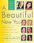 A Beautiful New You: Inspiration and Practical Advice to Transform Your Looks and Your Life-- A Total Makeover Without Cosmetic Surgery