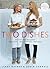 Two Dishes: Mother and Daughter: Two Cooks,Two Lifestyles, Two Takes: A Cookbook