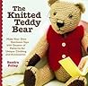 The Knitted Teddy Bear: Make Your Own Heirloom Toys with Dozens of Patterns for Unique Clothing and Accessories