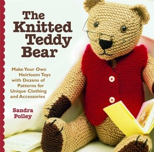 The Knitted Teddy Bear: Make Your Own Heirloom Toys with Dozens of Patterns for Unique Clothing and Accessories (Paperback)