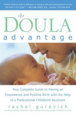 The Doula Advantage: Your Complete Guide to Having an Empowered and Positive Birth with the Help of a Professional Childbirth Assistant (Paperback)