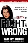 The Death of Right and Wrong: Exposing the Left's Assault on Our Culture and Values