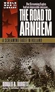 The Road to Arnhem: A Screaming Eagle in Holland