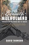 Beneath Mulholland: Thoughts on Hollywood and Its Ghosts Beneath Mulholland: Thoughts on Hollywood and Its Ghosts