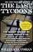 The Last Tycoons by William D. Cohan
