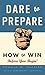 Dare to Prepare: How to Win Before You Begin