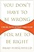 You Don't Have to Be Wrong for Me to Be Right by Brad Hirschfield