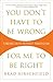 You Don't Have to Be Wrong for Me to Be Right by Brad Hirschfield