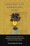 Holding Yin, Embracing Yang: Three Taoist Classics on Meditation, Breath Regulation, Sexual Yoga, and the Circulation of Internal Energy