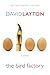 The Bird Factory by David Layton