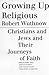 Growing Up Religious: Christians and Jews and Their Journeys of Faith