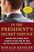 In the President&#x27;s Secret Service: Behind the Scenes with Agents in the Line of Fire and the Presidents They Protect 