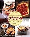 Pizza: Any Way You Slice It (Easy Recipes for Great Homemade Pizzas, Focaccia, and Calzones)