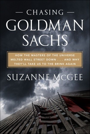 Chasing Goldman Sachs: How the Masters of the Universe Melted Wall Street Down . . . And Why They'll Take Us to the Brink Again (Hardcover)