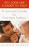 Do I Look Like a Daddy to You?: A Survival Guide for First-Time Fathers Do I Look Like a Daddy to You?: A Survival Guide for First-Time Fathers