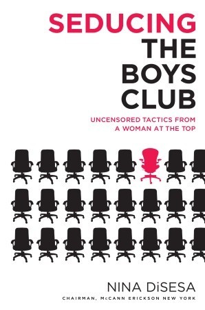 Seducing the Boys Club: Uncensored Tactics from a Woman at the Top