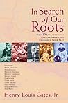 In Search of Our Roots: How 19 Extraordinary African Americans Reclaimed Their Past