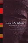 There Is No Suffering: A Commentary on the Heart Sutra There Is No Suffering: A Commentary on the Heart Sutra