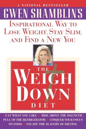 The Weigh Down Diet: Inspirational Way to Lose Weight, Stay Slim, and Find a New You (Paperback)