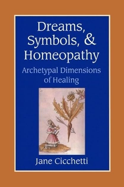 Dreams, Symbols, and Homeopathy: Archetypal Dimensions of Healing