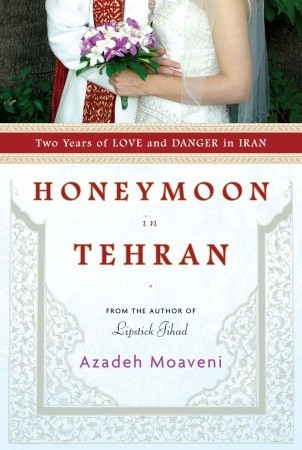 Honeymoon in Tehran: Two Years of Love and Danger in Iran (Hardcover)